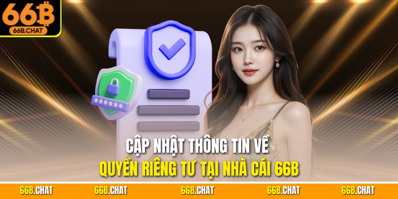 Cập nhật thông tin về quyền riêng tư tại nhà cái 66B