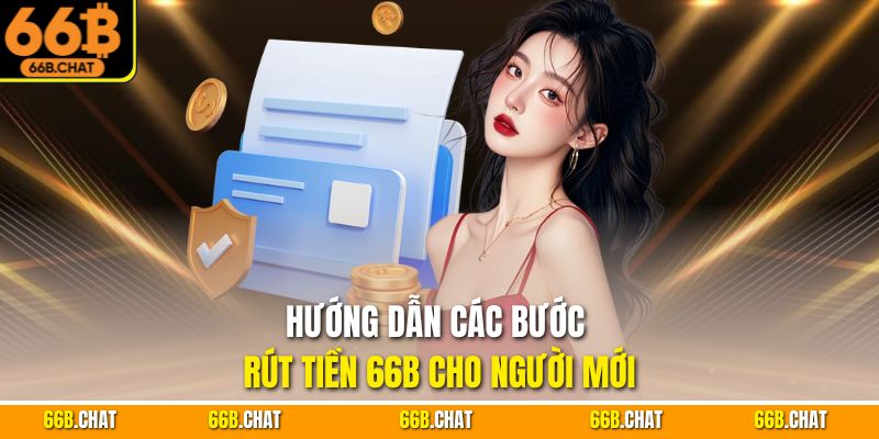 Hướng dẫn các bước rút tiền 66B cho người mới