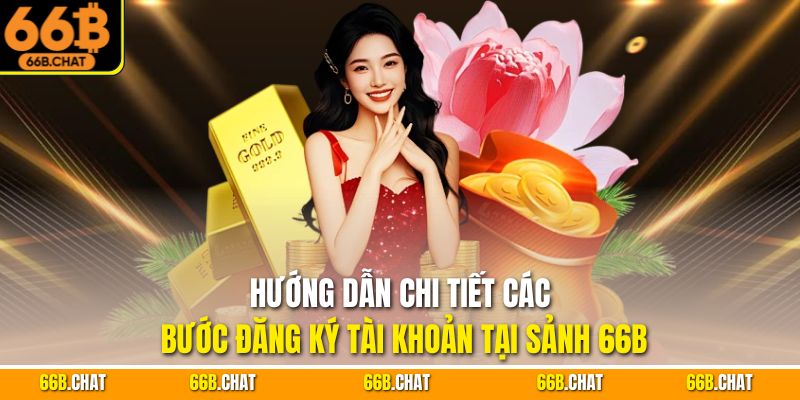 Hướng dẫn chi tiết các bước đăng ký tài khoản tại sảnh 66B