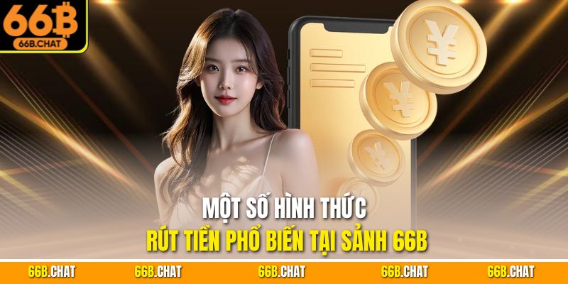 Một số hình thức rút tiền phổ biến tại sảnh 66B