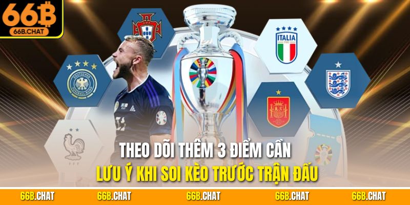 Theo dõi thêm 3 điểm cần lưu ý khi soi kèo trước trận đấu
