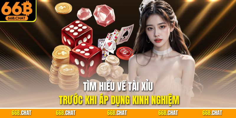 Tìm hiểu về tài xỉu trước khi áp dụng kinh nghiệm