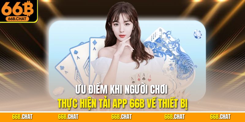 Ưu điểm khi người chơi thực hiện tải app 66B về thiết bị